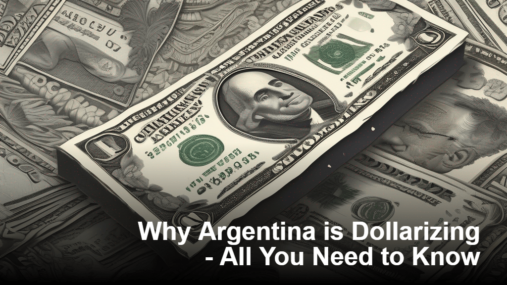 Why Argentina is Dollarizing - All You Need to Know